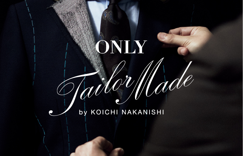 ONLY TAILOR MADE by KOICHI NAKANISHI