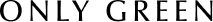 ONLY GREEN