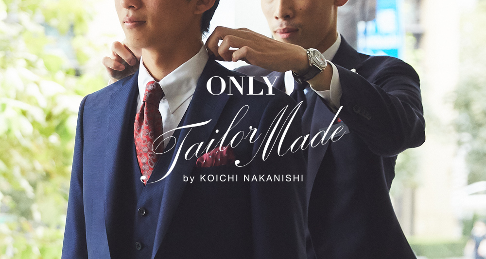 ONLY TAILOR MADE by KOICHI NAKANISHI