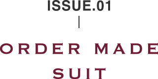 ISSUE.01 ORDER MADE SUIT